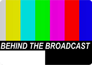 Behind The Broadcast